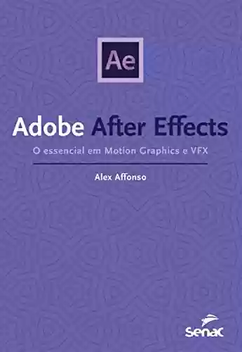 Livro Baixar: Adobe After Effects: O essencial em Motion Graphics e VFX (Série Informática)
