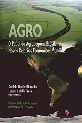 AGRO; O PAPEL DO AGRONEGÓCIO BRASILEIRO NAS NOVAS RELAÇÕES ECONÔMICAS MUNDI - DANIELA GARCIA GIACOBBO