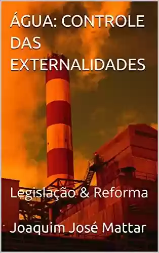 Livro Baixar: ÁGUA: CONTROLE DAS EXTERNALIDADES : Legislação & Reforma