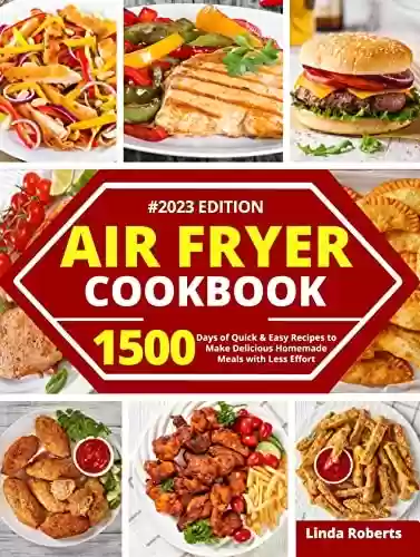 Livro Baixar: Air Fryer Cookbook: 1500 Days of Quick & Easy Recipes to Make Delicious Homemade Meals with Less Effort | Bonus: Time Saving Hacks for Busy People and Much More (English Edition)
