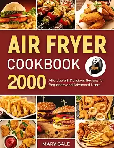 Livro Baixar: Air Fryer Cookbook: 2000 Affordable & Delicious Recipes for Beginners and Advanced Users (English Edition)