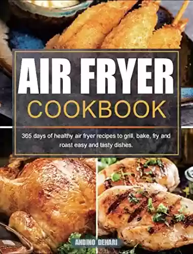Livro Baixar: Air Fryer Cookbook: 365 days of healthy air fryer recipes to grill, bake, fry and roast easy and tasty dishes. (English Edition)