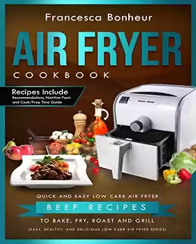 Livro Baixar: Air Fryer Cookbook: Quick and Easy Low Carb Air Fryer Beef Recipes to Bake, Fry, Roast and Grill (Easy, Healthy and Delicious Low Carb Air Fryer Series Book Book 6) (English Edition)