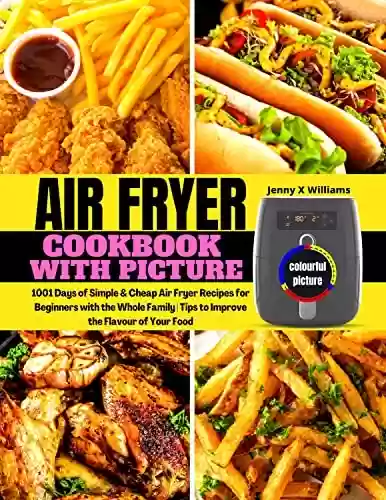 Livro Baixar: Air Fryer Cookbook With Pictures: 1001 Days of Simple & Cheap Air Fryer Recipes for Beginners with the Whole Family | Tips to Improve the Flavour of Your Food (English Edition)