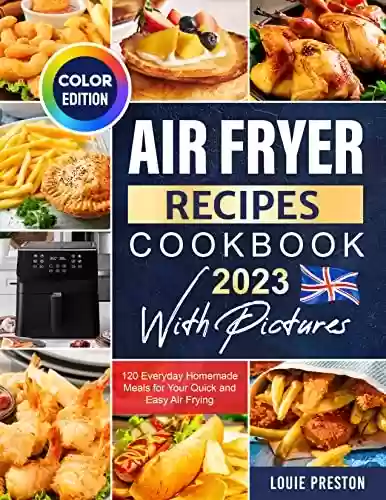 Livro Baixar: Air Fryer Recipes Cookbook 2023 with Pictures: 120 Everyday Homemade Meals for Your Quick and Easy Air Frying (Color Edition) (English Edition)