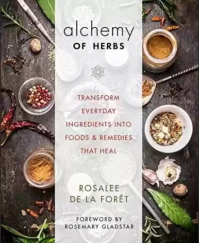 Livro Baixar: Alchemy of Herbs: Transform Everyday Ingredients into Foods and Remedies That Heal (English Edition)
