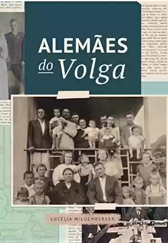 Livro Baixar: Alemães do Volga: Apontamentos históricos e genealógicos de onze gerações da Família Mildemberger entre Alemanha, Rússia e Brasil