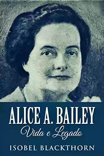 Livro Baixar: Alice A. Bailey, Vida e Legado: Em Português