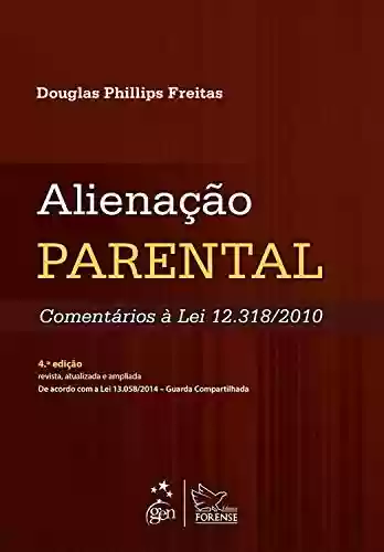 Alienação Parental - Comentários à Lei 12.318/2010 - Douglas Phillips Freitas