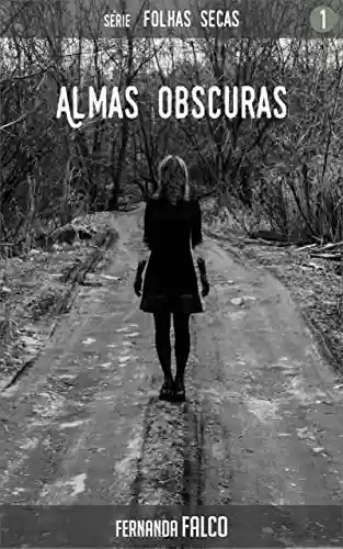 Almas Obscuras - Livro 1: Série Folhas Secas - Fernanda Falco