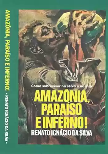 Livro Baixar: Amazônia - Paraíso e Inferno: Como sobreviver na selva e no mar