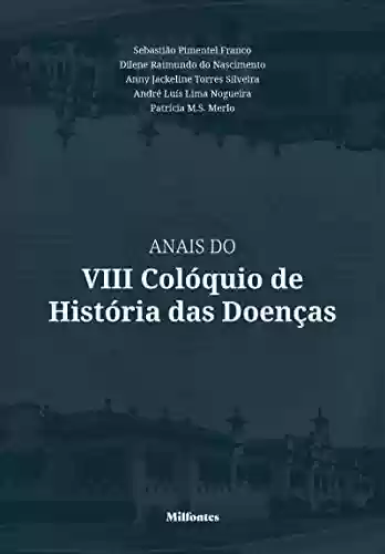 Anais do VIII Colóquio de História das Doenças - Sebastião Pimentel Franco