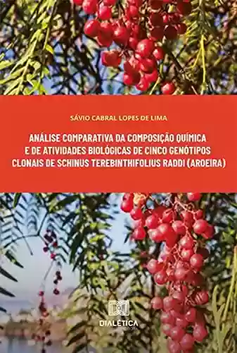 Livro Baixar: Análise comparativa da composição química e de atividades biológicas de cinco genótipos clonais de Schinus terebinthifolius Raddi (aroeira)