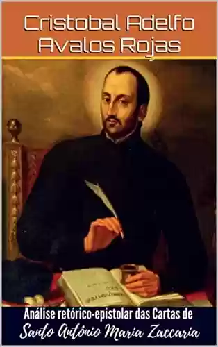 Análise Retórico-Epistolar das Cartas de Santo Antônio Maria Zaccaria - Cristobal Adelfo Avalos Rojas