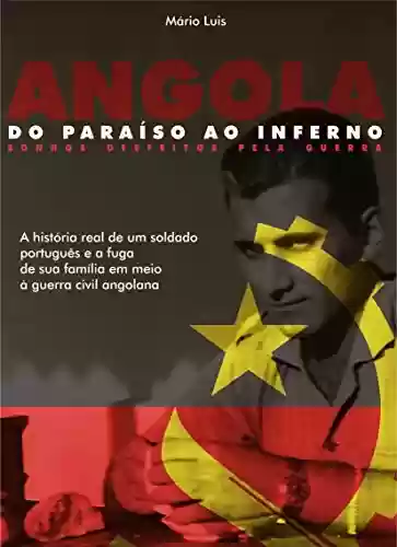 Livro Baixar: Angola - Do Paraíso ao Inferno: Sonhos Desfeitos pela Guerra