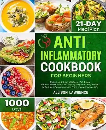 Livro Baixar: Anti-Inflammatory Cookbook for Beginners: Regain Your Body's Natural Well-Being Without Stress with 1000 Days of Easy and Tasty Recipes to Reduce Inflammation ... Enjoy a New Carefree Life (English Edition)