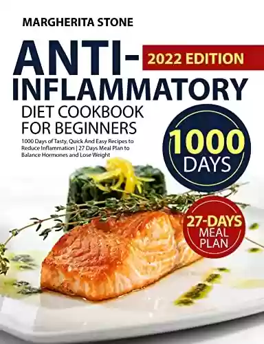 Livro Baixar: Anti-Inflammatory Diet Cookbook for Beginners: 1000 Days of Tasty, Quick And Easy Recipes to Reduce Inflammation | 27 Days Meal Plan to Balance Hormones and Lose Weight (English Edition)