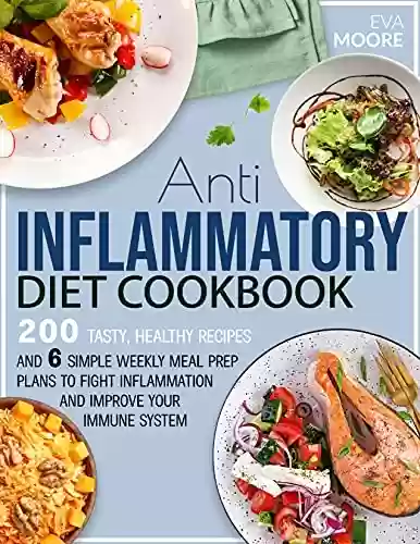 Livro Baixar: ANTI INFLAMMATORY DIET COOKBOOK: Tasty, Healthy Recipes + 6 Simple Weekly Meal Prep Plans to Fight Inflammation and Improve Your Immune System (English Edition)