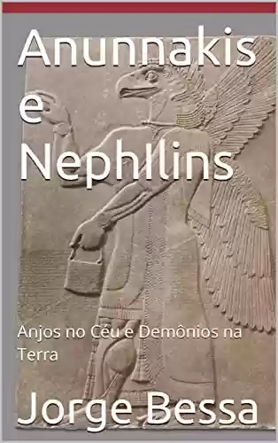 Livro Baixar: Anunnakis e NephIlins : Anjos no Céu e Demônios na Terra