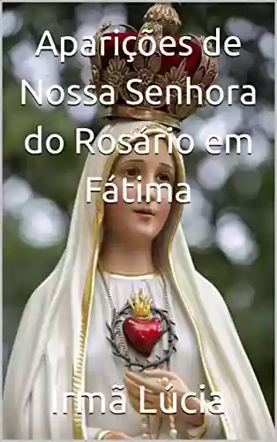Aparições de Nossa Senhora do Rosário em Fátima - Irmã Lúcia