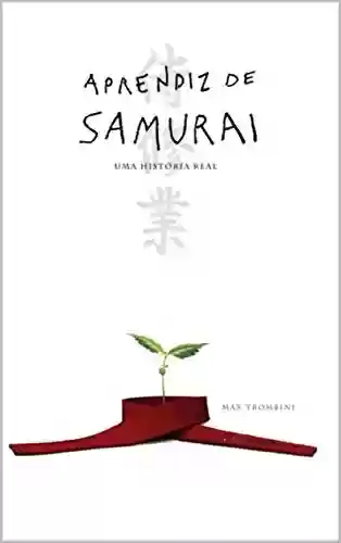 Aprendiz de Samurai: Uma história real - Maximiano Trombini