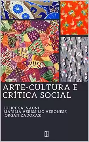 ARTE-CULTURA E CRÍTICA SOCIAL - Julice Salvagni
