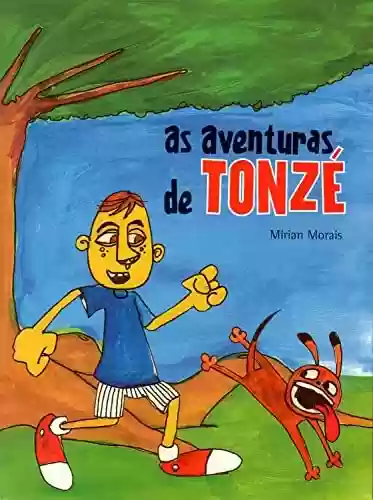 As aventuras de TONZÉ - Mírian Morais
