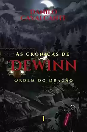 As Crônicas de Dewinn: Ordem do Dragão - Danilo Cavalcante