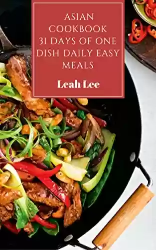 Livro Baixar: Asian Cookbook: The 1 Dish Daily Easy Eastern Meals - 31 Days of Delicious, Simple & Easy Recipes: Home Cooking Cookbook In Your Kitchen (The One-Dish Easy Eastern Recipes Cookbook) (English Edition)