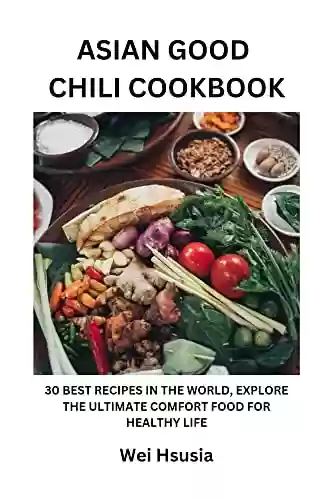 Livro Baixar: Asian Good Chili Cookbook: 30 Best Recipes in the World, Explore the Ultimate Comfort Food for healthy life (English Edition)