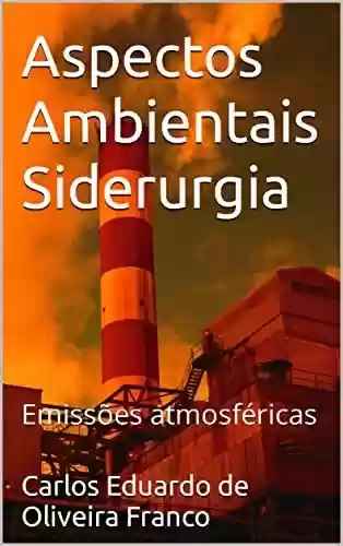 Livro Baixar: Aspectos Ambientais Siderurgia: Emissões atmosféricas