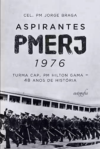 Livro Baixar: Aspirantes PMERJ 1976: turma Cap. PM Hilton Gama – 48 anos de história