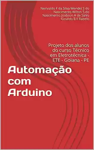 Livro Baixar: Automação com Arduino: Projeto dos alunos do curso Técnico em Eletrotécnica - ETE - Goiana - PE