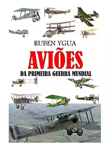 AVIÕES DA PRIMEIRA GUERRA MUNDIAL - Ruben Ygua