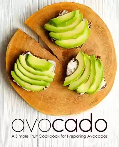 Livro Baixar: Avocado: A Simple Fruit Cookbook for Preparing Avocados (English Edition)