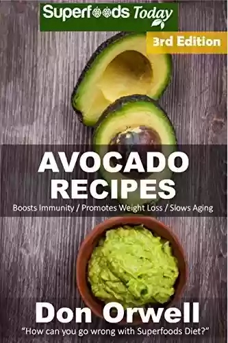 Livro Baixar: Avocado Recipes: Over 50 Quick & Easy Gluten Free Low Cholesterol Whole Foods Recipes full of Antioxidants & Phytochemicals (English Edition)