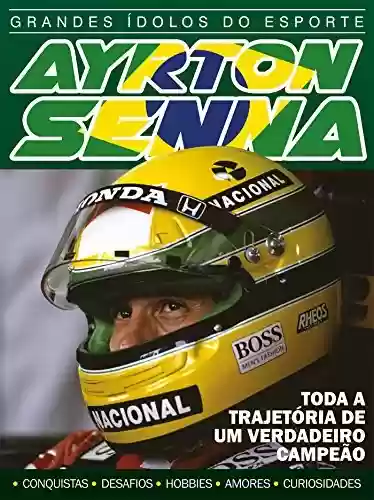Livro Baixar: Ayrton Senna - Grandes Ídolos do Esporte Ed.03: Toda a trajetória de um verdadeiro campeão