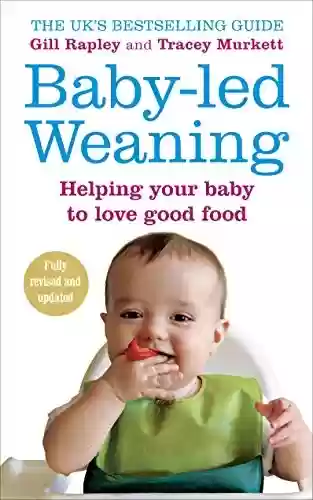 Livro Baixar: Baby-led Weaning: Helping Your Baby to Love Good Food (English Edition)