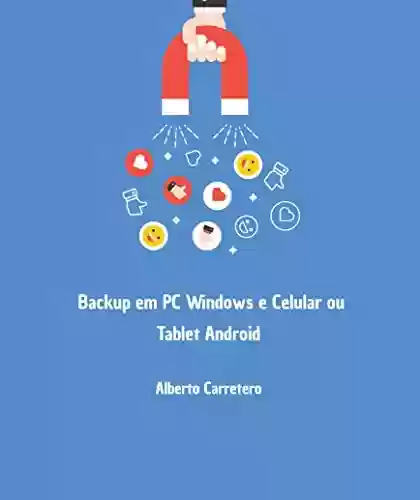 Livro Baixar: Backup em PC Windows e Celular ou Tablet Android: Guia 2021 - Tudo que você precisa saber para realizar e recuperar seus dados de maneira segura.
