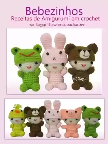 Livro Baixar: Bebezinhos Receitas de Amigurumi em Crochet (Amigurumis Fofinhos Livro 1)