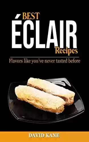 Livro Baixar: Best Éclair Recipes: Flavors like you’ve never tasted before (English Edition)