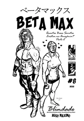 BETA MAX 08: Quantas bases secretas existem na Amazônia 2 de 3 (BETA MAX SÉRIE MENSAL Livro 8) - Hugo Maximo