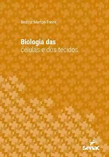 Biologia das células e dos tecidos (Série Universitária) - Beatriz Marton Freire