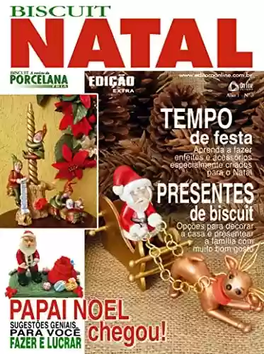 Livro Baixar: Biscuit Extra Edição 03: TEMPO DE FESTA: Aprenda a fazer enfeites e acessórios especialmente criados para o Natal!