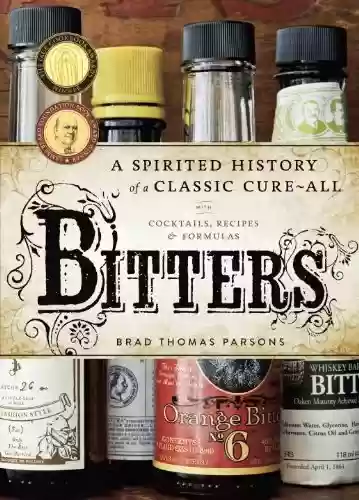 Livro Baixar: Bitters: A Spirited History of a Classic Cure-All, with Cocktails, Recipes, and Formulas (English Edition)