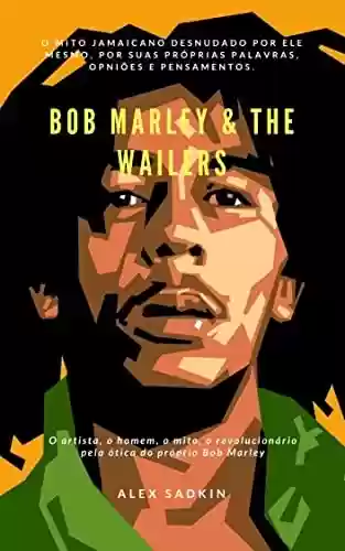 BOB MARLEY & THE WAILERS: EDIÇÃO ATUALIZADA E APRIMORADA (Vintage Reggae Beat Livro 9) - ALEX SADKIN