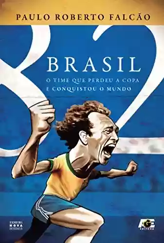 Livro Baixar: Brasil 82 - O time que perdeu a copa e conquistou o mundo