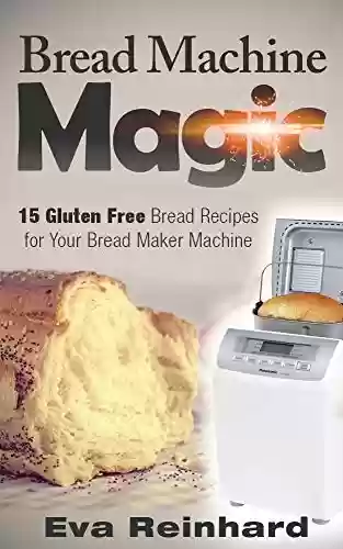 Livro Baixar: Bread Machine Magic:15 Gluten Free Bread Recipes for Your Bread Maker Machine (Celiac Disease, Gluten Intolerance, Bread Maker, Bread Machines) (English Edition)