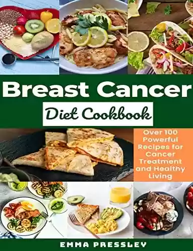 Livro Baixar: Brеаѕt Cаnсеr Diet Cookbook: Over 100 Powerful Recipes for Cancer Treatment and Healthy Living (English Edition)