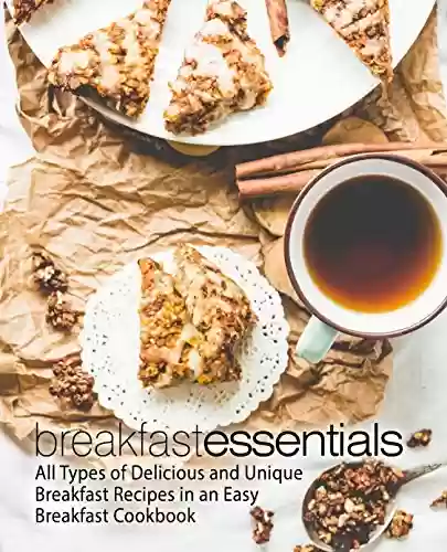 Breakfast Essentials: All Types of Delicious and Unique Breakfast Recipes in an Easy Breakfast Cookbook (English Edition) - BookSumo Press